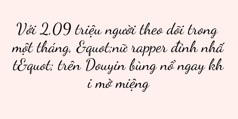 Với 2,09 triệu người theo dõi trong một tháng, "nữ rapper đỉnh nhất" trên Douyin bùng nổ ngay khi mở miệng
