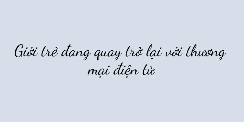 Giới trẻ đang quay trở lại với thương mại điện tử