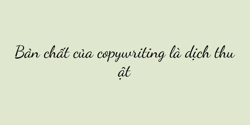 Bản chất của copywriting là dịch thuật