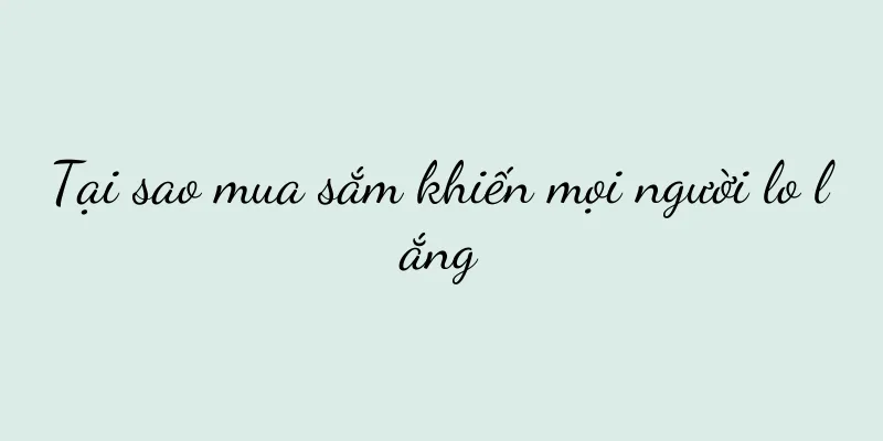 Tại sao mua sắm khiến mọi người lo lắng