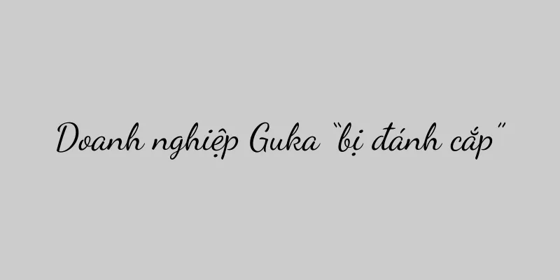 Doanh nghiệp Guka “bị đánh cắp”