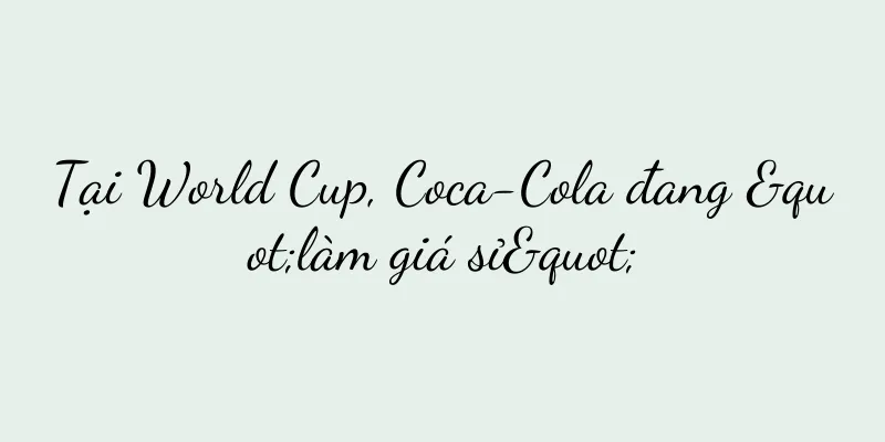 Tại World Cup, Coca-Cola đang "làm giá sỉ"