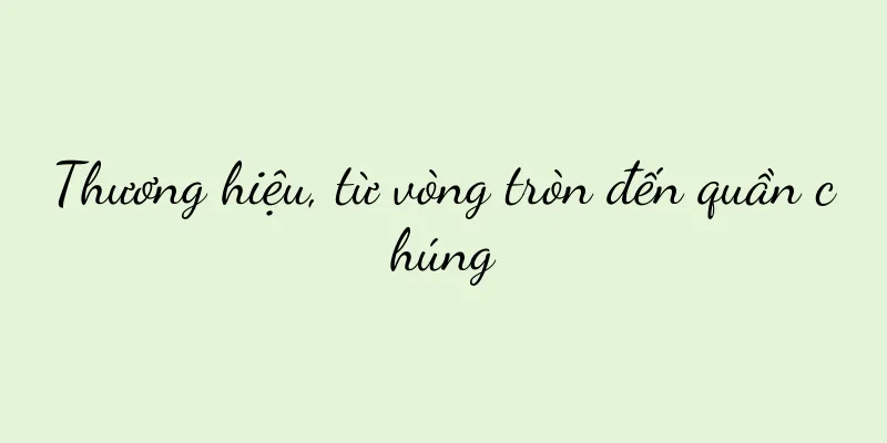 Thương hiệu, từ vòng tròn đến quần chúng