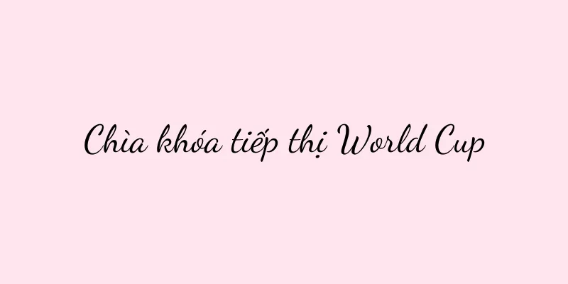 Chìa khóa tiếp thị World Cup