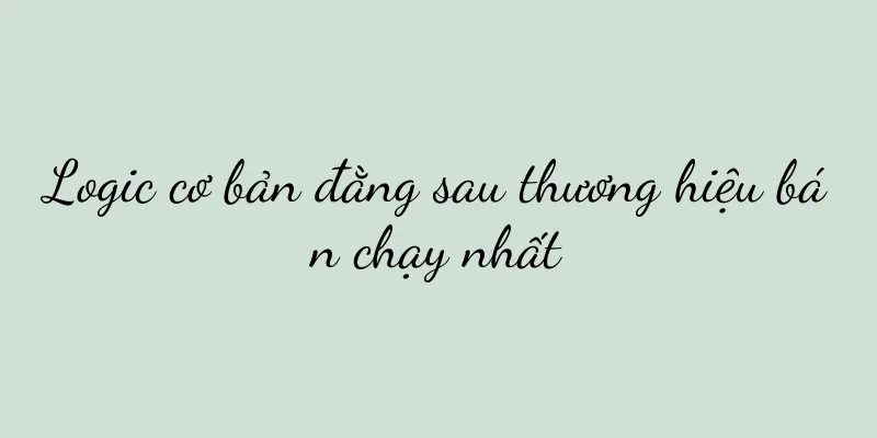 Logic cơ bản đằng sau thương hiệu bán chạy nhất