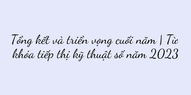 Tổng kết và triển vọng cuối năm | Từ khóa tiếp thị kỹ thuật số năm 2023