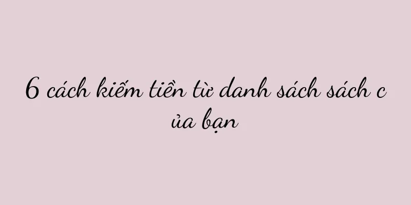 6 cách kiếm tiền từ danh sách sách của bạn