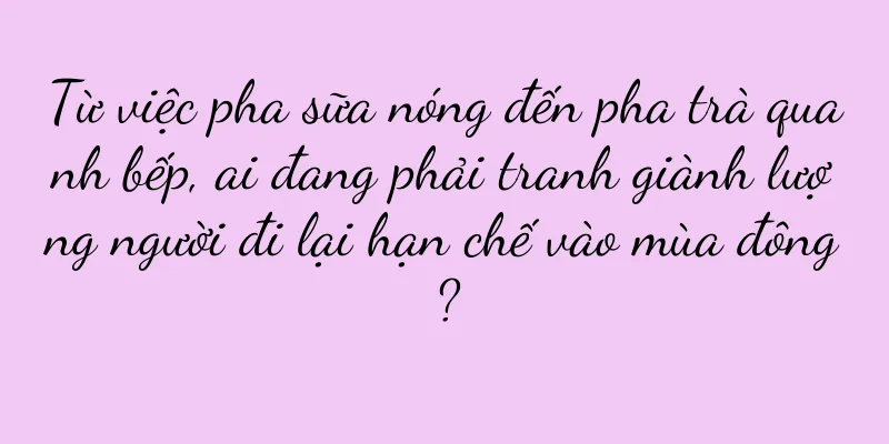 Từ việc pha sữa nóng đến pha trà quanh bếp, ai đang phải tranh giành lượng người đi lại hạn chế vào mùa đông?